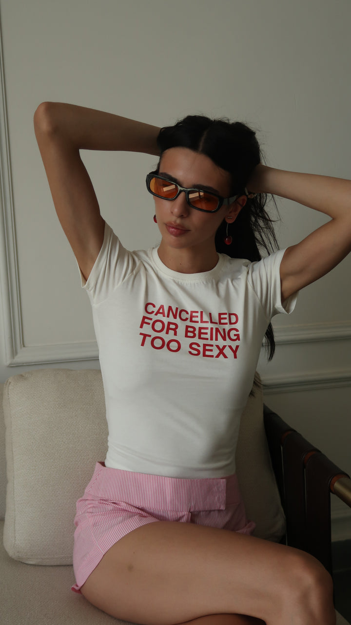 CANCELLED FOR BEING TOO SEXY BABY TEE